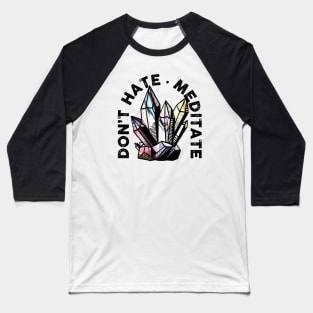 Don't Hate, Meditate Baseball T-Shirt